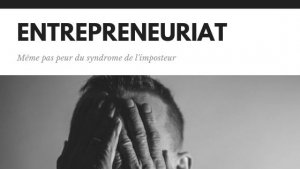 Entrepreneuriat, même pas peur du syndrome de l'imposteur